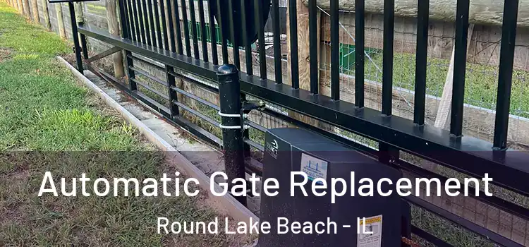  Automatic Gate Replacement Round Lake Beach - IL