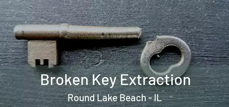 Broken Key Extraction Round Lake Beach - IL
