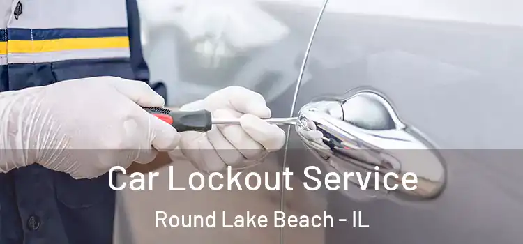 Car Lockout Service Round Lake Beach - IL