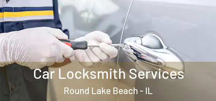 Car Locksmith Services Round Lake Beach - IL