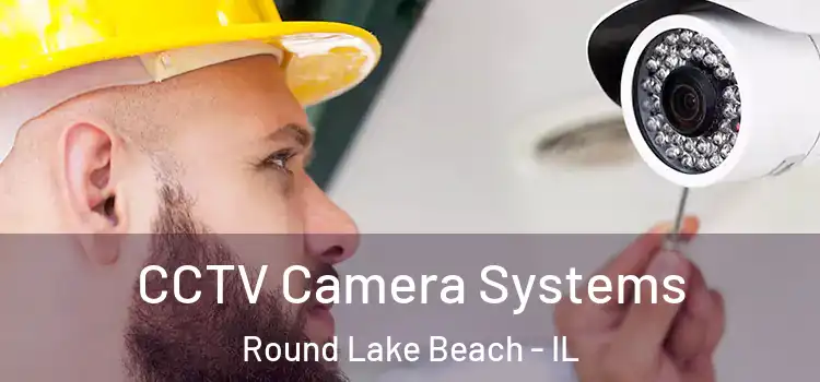 CCTV Camera Systems Round Lake Beach - IL