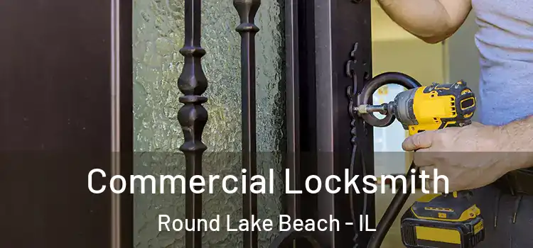 Commercial Locksmith Round Lake Beach - IL