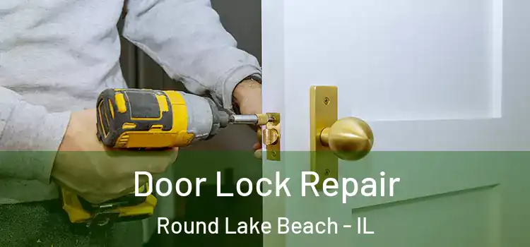 Door Lock Repair Round Lake Beach - IL