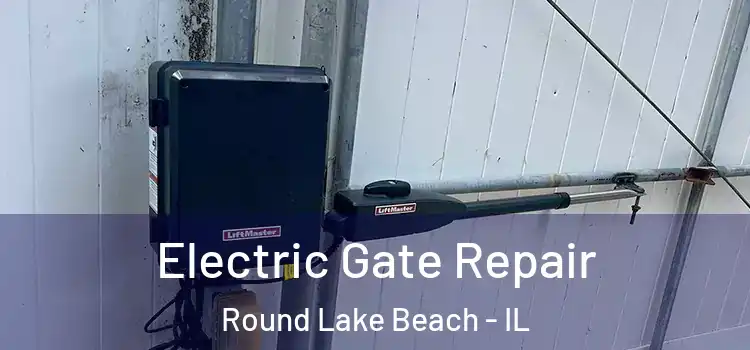 Electric Gate Repair Round Lake Beach - IL