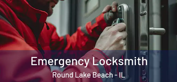 Emergency Locksmith Round Lake Beach - IL