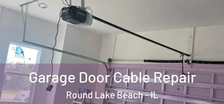  Garage Door Cable Repair Round Lake Beach - IL