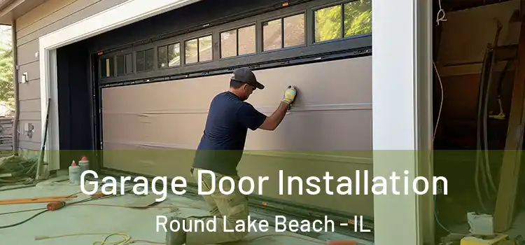  Garage Door Installation Round Lake Beach - IL