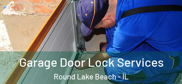 Garage Door Lock Services Round Lake Beach - IL