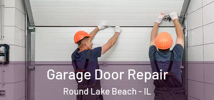  Garage Door Repair Round Lake Beach - IL