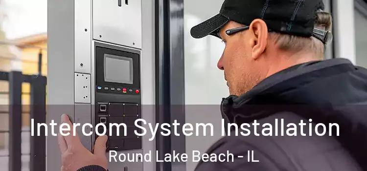  Intercom System Installation Round Lake Beach - IL