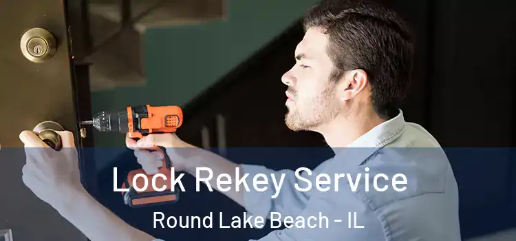 Lock Rekey Service Round Lake Beach - IL