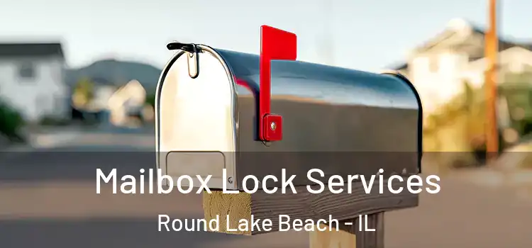 Mailbox Lock Services Round Lake Beach - IL