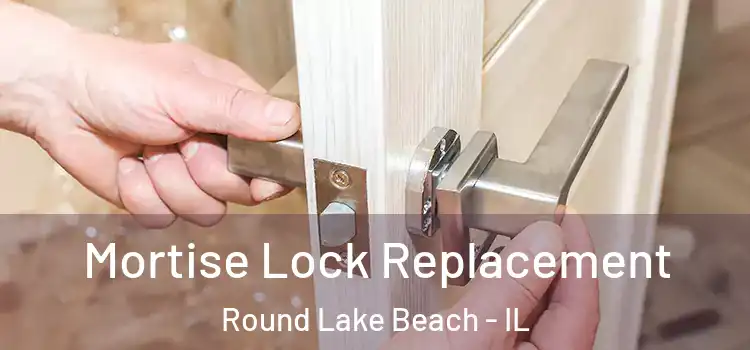 Mortise Lock Replacement Round Lake Beach - IL