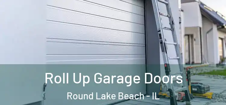  Roll Up Garage Doors Round Lake Beach - IL
