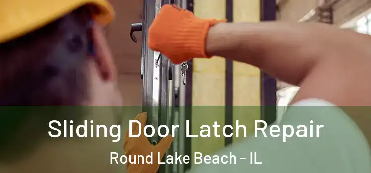 Sliding Door Latch Repair Round Lake Beach - IL