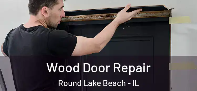  Wood Door Repair Round Lake Beach - IL